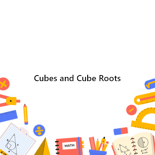 Cubes and Cube Roots